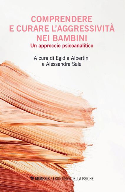 Comprendere e curare l'aggressivita nei bambini. Un approccio psicoanalitico - Egidia Albertini,Alessandra Sala - ebook