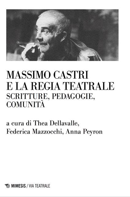 Massimo Castri e la regia teatrale. Scritture, pedagogie, comunità - copertina