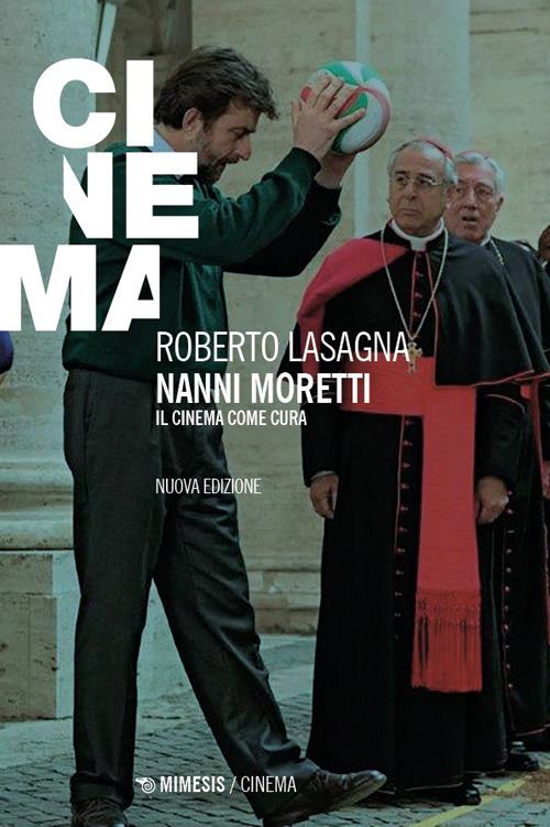 Nanni Moretti. Il cinema come cura. Nuova ediz. - Roberto Lasagna - copertina