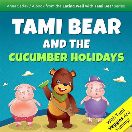 Tami Bear and the Cucumber Holidays