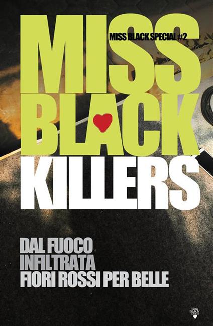 Killers. Dal fuoco-Infiltrata-Fiori rossi per Belle - Miss Black - ebook