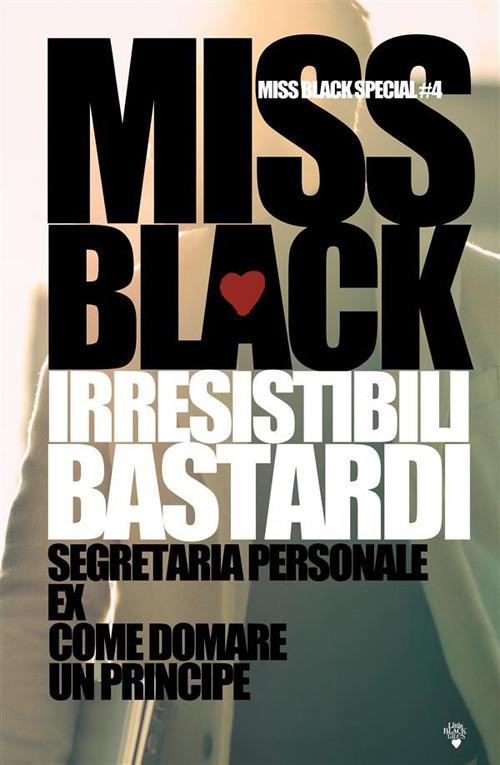 Irresistibili bastardi. Segretaria personale-Ex-Come domare un principe - Miss Black - ebook