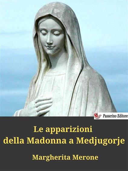 Le apparizioni della Madonna a Medjugorje - Margherita Merone - ebook