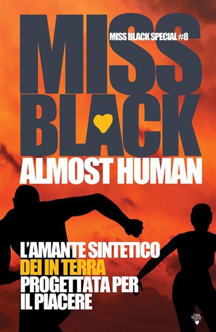 Almost Human. L'amante sintetico-Dei in terra-Progettata per il piacere - Miss Black - ebook