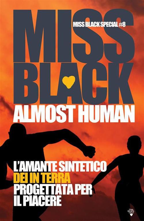 Almost Human. L'amante sintetico-Dei in terra-Progettata per il piacere - Miss Black - ebook
