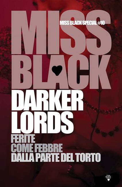 Darker Lords. Ferite-Come febbre-Dalla parte del torto - Miss Black - ebook