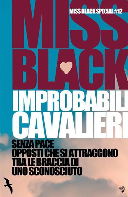 Improbabili cavalieri. Senza pace-Opposti che si attraggono-Tra le braccia di uno sconosciuto - Miss Black - ebook