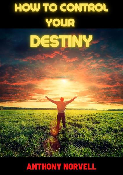 How to control your destiny - Anthony Norvell - copertina