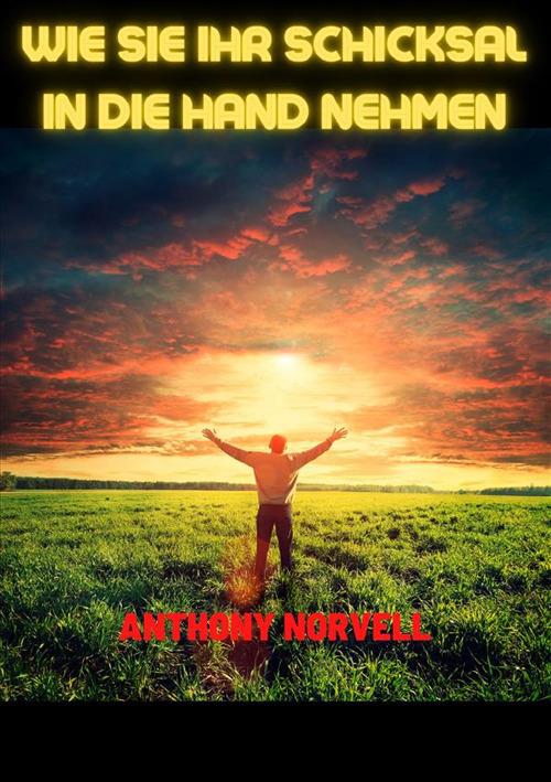 Wie sie ihr schicksal in die hand nehmen - Anthony Norvell - copertina
