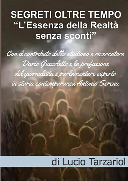 Segreti oltre tempo. L’essenza della realtà senza sconti - Lucio Tarzariol - copertina