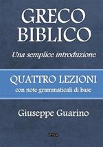 Greco biblico. Una semplice introduzione. Quattro lezioni con note grammaticali di base