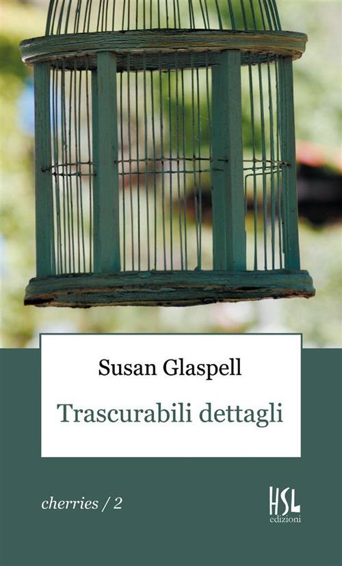 Trascurabili dettagli - Susan Glaspell - copertina