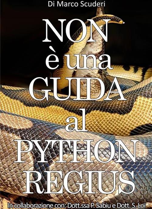 Non è una guida al pythons regius. La raccolta dei miei errori nell'allevamento del pitone reale dal 2009 - Marco Scuderi - ebook