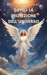 Sotto la protezione del Universo. Aiuto per ogni giorno