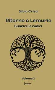 Guarire le radici. Ritorno a Lemuria. Ediz. a caratteri grandi. Vol. 2