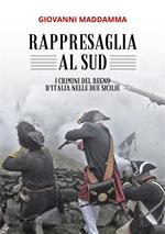 Rappresaglia al Sud. I crimini del Regno d'Italia nelle Due Sicilie