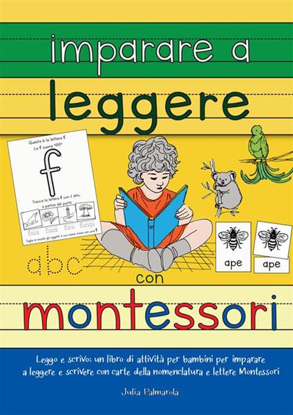 Imparare a leggere con Montessori. Leggo e scrivo: un libro di attività per bambini per imparare a leggere e scrivere con carte delle nomenclature e lettere Montessori - Julia Palmarola - copertina