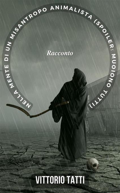 Nella mente di un misantropo animalista (spoiler: muoiono tutti) - Vittorio Tatti - ebook