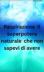 Respirazione. Il superpotere naturale che non sapevi di avere