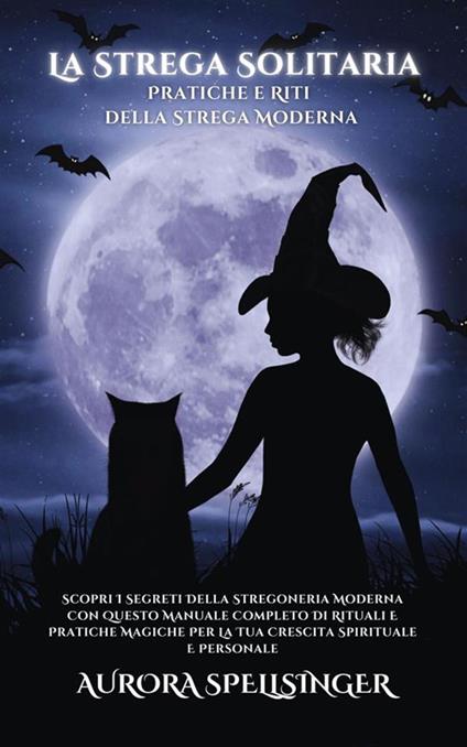 La strega solitaria. Pratiche e riti della strega moderna - Aurora Spellsinger - ebook