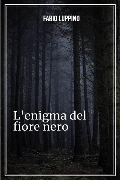 L' enigma del fiore nero - Fabio Luppino - ebook