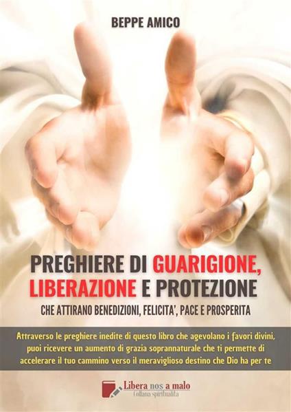 Preghiere di guarigione, liberazione e protezione. Che attirano benedizioni, felicità, pace e prosperità - Beppe Amico - ebook