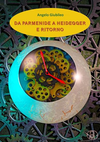 Da Parmenide a Heidegger e ritorno - Angelo Giubileo - ebook