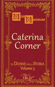 Caterina Corner. L'ultima regina di Cipro