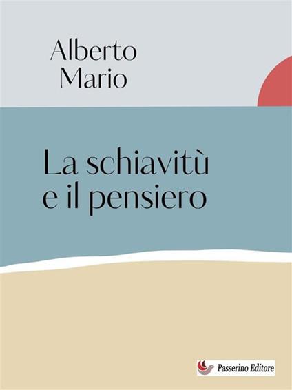 La schiavitù e il pensiero - Alberto Mario - ebook