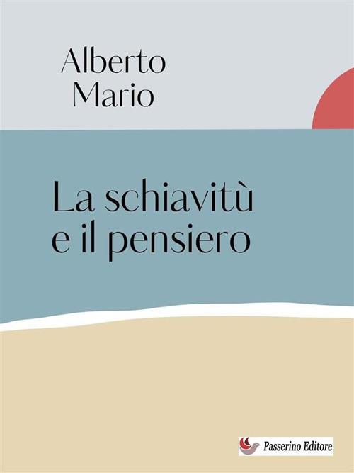 La schiavitù e il pensiero - Alberto Mario - ebook