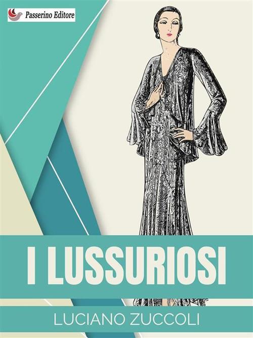 I lussuriosi - Luciano Zuccoli - ebook
