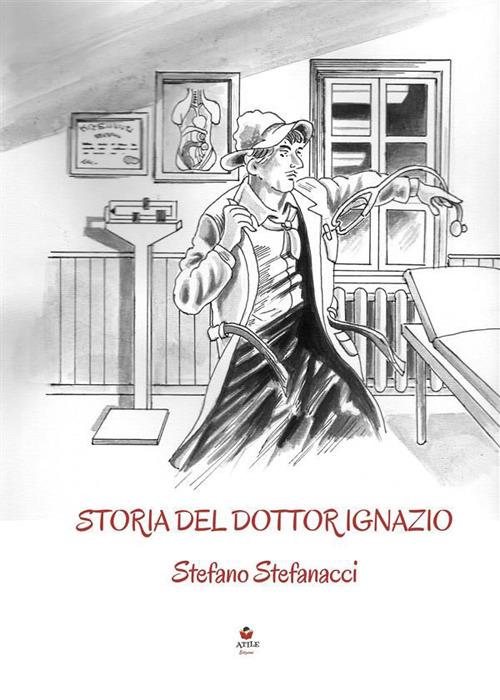 Storia del dottor Ignazio - Stefano Stefanacci - ebook