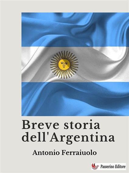 Breve storia dell'Argentina - Antonio Ferraiuolo - ebook