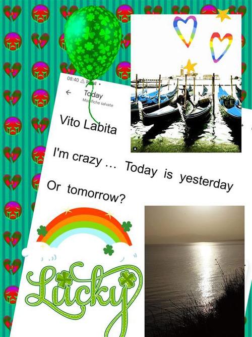 I' m crazy... today is yesterday or tomorrow? - Vito Labita - ebook