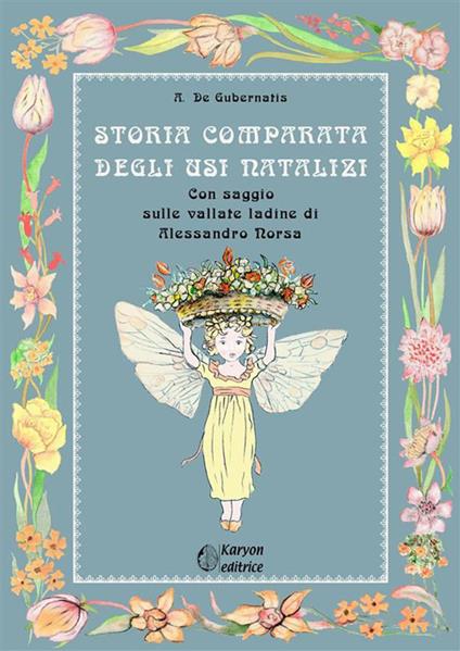 Storia comparata degli usi natalizi. Con saggio sulle valli ladine - Angelo De Gubernatis,Alessandro Norsa - ebook