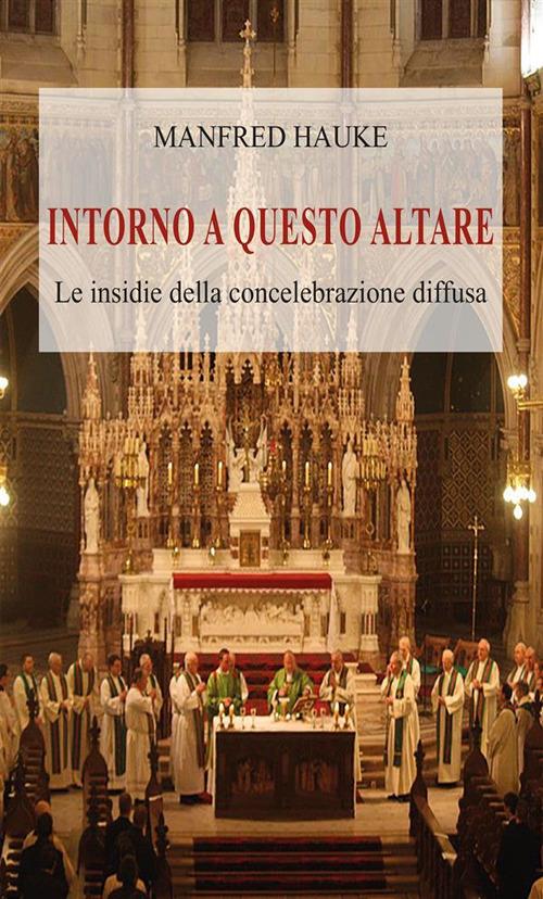 Intorno a questo altare. Le insidie della concelebrazione diffusa - Manfred Hauke - ebook