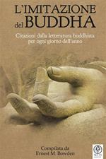 L' imitazione del Buddha. Citazioni dalla letteratura buddhista per ogni giorno dell'anno