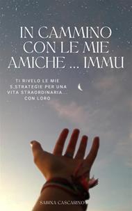 In cammino con le mie amiche... Immu. Ti rivelo le mie 5 strategie per una vita straordinaria... con loro