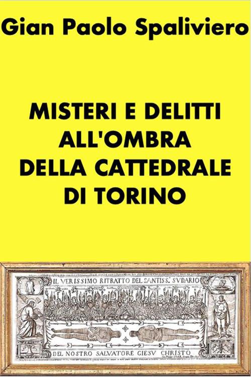 Misteri e delitti all'ombra della cattedrale di Torino - Gian Paolo Spaliviero - ebook