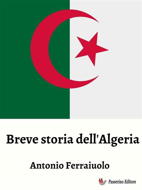 Breve storia dell'Algeria - Antonio Ferraiuolo - ebook