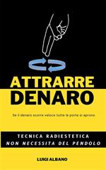Attrarre denaro. Tecnica radiestetica