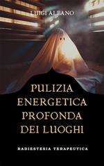 Pulizia energetica profonda dei luoghi. Tecnica radiestetica
