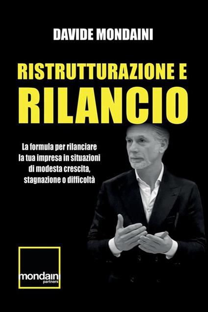Ristrutturazione e rilancio. La formula per rilanciare la tua impresa in situazioni di modesta crescita, stagnazione o difficoltà - Davide Mondaini - copertina