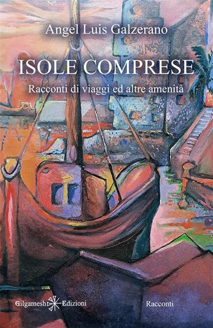 Isole comprese. Racconti di viaggi ed altre amenità - Angel Luìs Galzerano - ebook