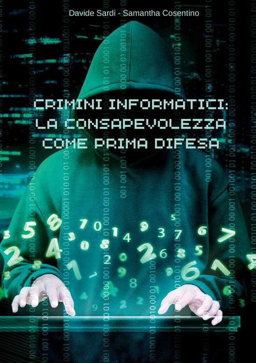 Crimini informatici: la consapevolezza come prima difesa - Davide Sardi,Samantha Cosentino - copertina
