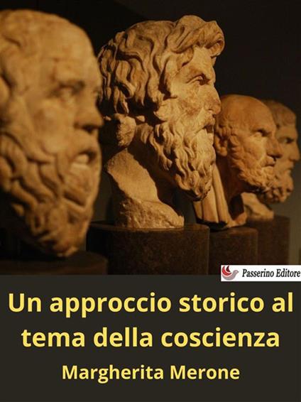 Un approccio storico al tema della coscienza - Margherita Merone - ebook