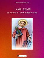 I miei santi. La carità è l'anima della fede