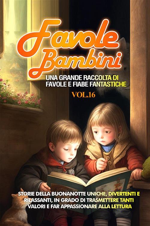 Favole per bambini. Una grande raccolta di favole e fiabe fantastiche. Vol. 16 - Meravigliose Storie - ebook