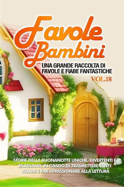 Favole per bambini. Una grande raccolta di favole e fiabe fantastiche. Vol. 18 - Meravigliose Storie - ebook