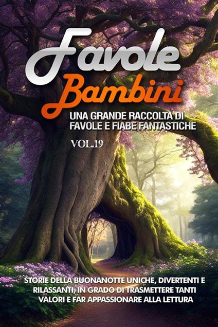 Favole per bambini. Una grande raccolta di favole e fiabe fantastiche. Vol. 19 - Meravigliose Storie - ebook